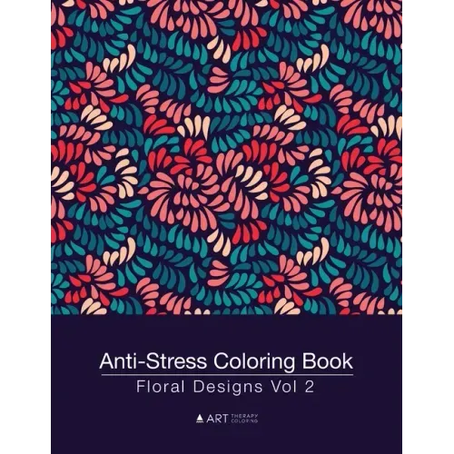 Anti-Stress Coloring Book: Floral Designs Vol 2