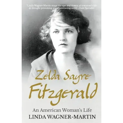 Zelda Sayre Fitzgerald: An American Woman's Life