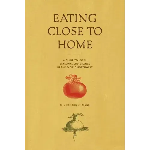 Eating Close to Home: A Guide to Local Seasonal Sustenance in the Pacific Northwest