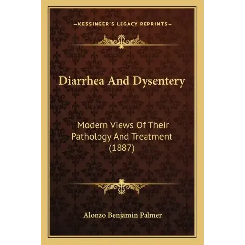 Diarrhea and Dysentery: Modern Views of Their Pathology and Treatment (1887)