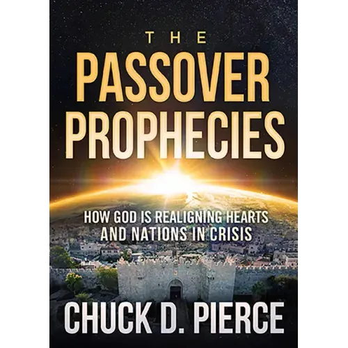 The Passover Prophecies: How God Is Realigning Hearts and Nations in Crisis