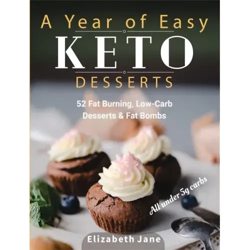 A Year of Easy Keto Desserts: 52 Seasonal Fat Burning, Low-Carb & Paleo Desserts & Fat Bombs with less than 5 gram of carbs