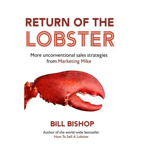 Return Of The Lobster: A Journey To The Heart Of Marketing Your Business