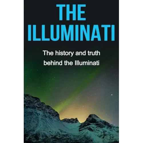 The Illuminati: The history and truth behind the Illuminati