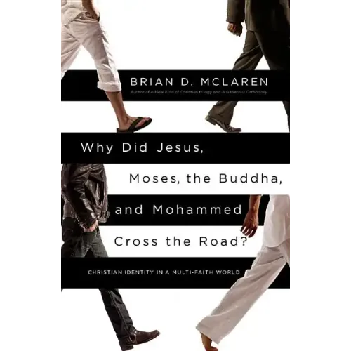 Why Did Jesus, Moses, the Buddha, and Mohammed Cross the Road?: Christian Identity in a Multi-Faith World