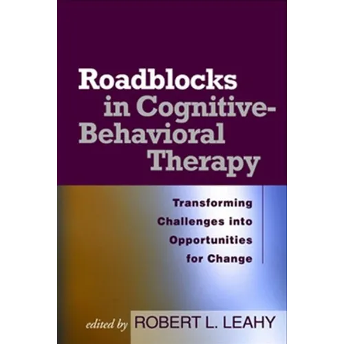 Roadblocks in Cognitive-Behavioral Therapy: Transforming Challenges Into Opportunities for Change