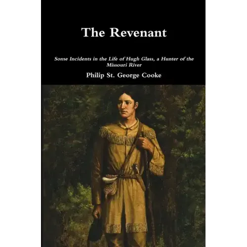 The Revenant - Some Incidents in the Life of Hugh Glass, a Hunter of the Missouri River