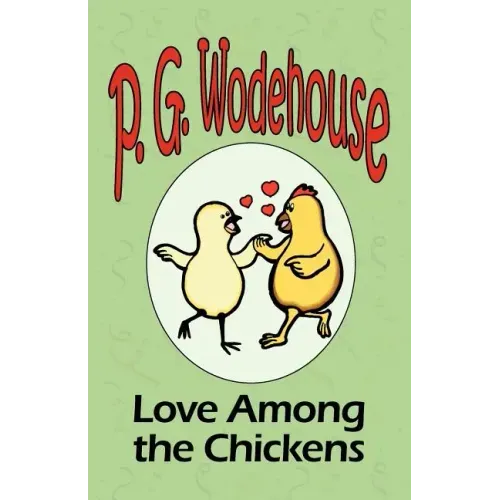 Love Among the Chickens - From the Manor Wodehouse Collection, a selection from the early works of P. G. Wodehouse