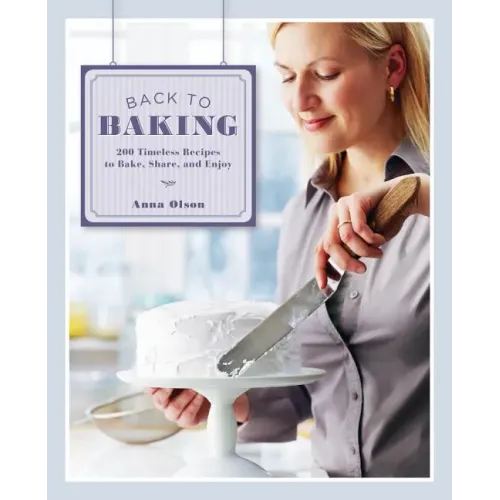 Back to Baking: 200 Timeless Recipes to Bake, Share and Enjoy