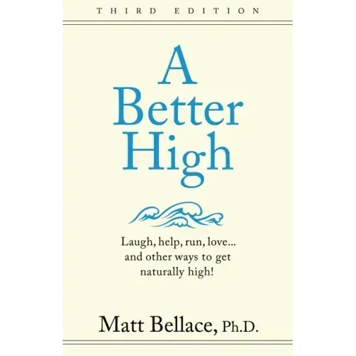 A Better High: Laugh, help, run, love ... and other ways to get naturally high!