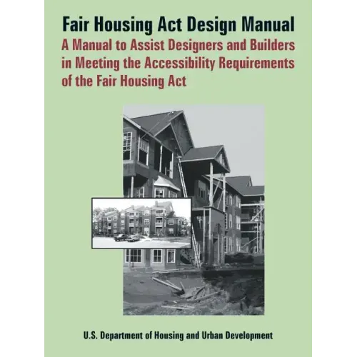 Fair Housing ACT Design Manual: A Manual to Assist Designers and Builders in Meeting the Accessibility Requirements of the Fair Housing ACT