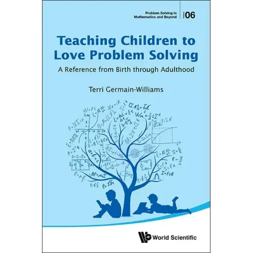 Teaching Children to Love Problem Solving: A Reference from Birth Through Adulthood