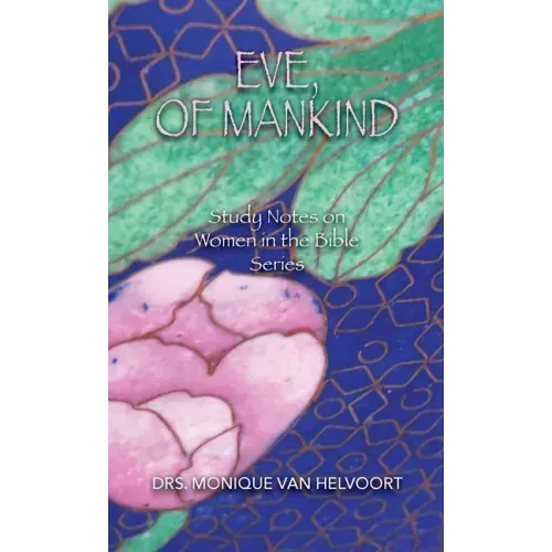 Eve, of Mankind: Study Notes on Women in the Bible Series