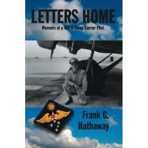 Letters Home: Memoirs of a Ww Ii Troop Carrier Pilot