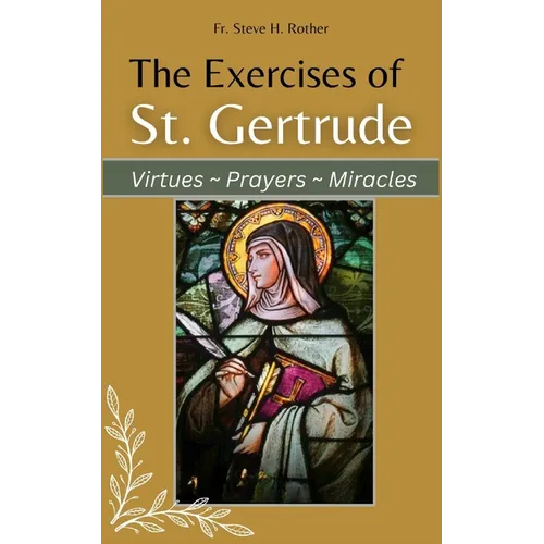 The Exercises of St. Gertrude: Virtues Prayers Miracles