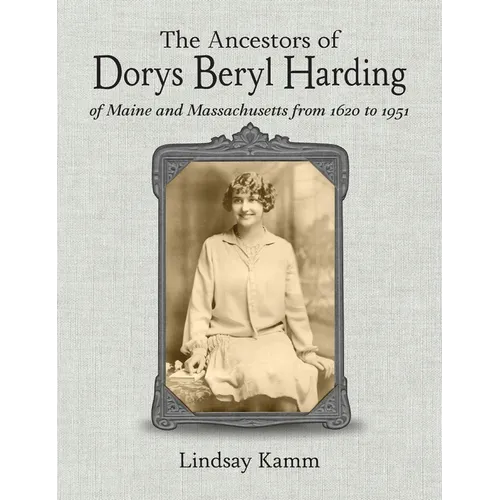 The Ancestors of Dorys Beryl Harding of Maine and Massachusetts from 1620 to 1951