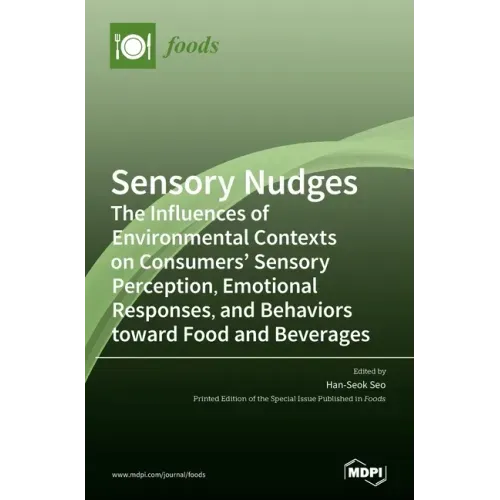 Sensory Nudges: The Influences of Environmental Contexts on Consumers' Sensory Perception, Emotional Responses, and Behaviors toward Food and Beverage
