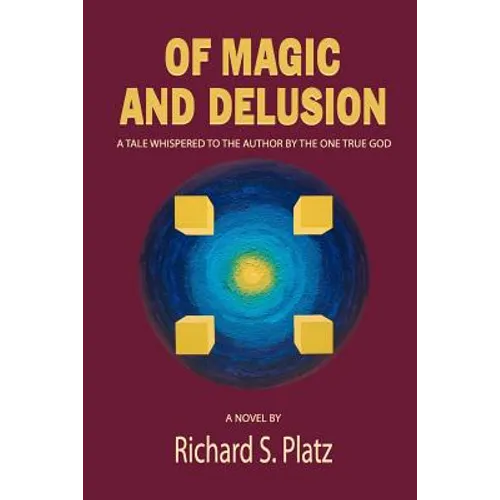 Of Magic and Delusion: A Tale Whispered to the Author by the One True God