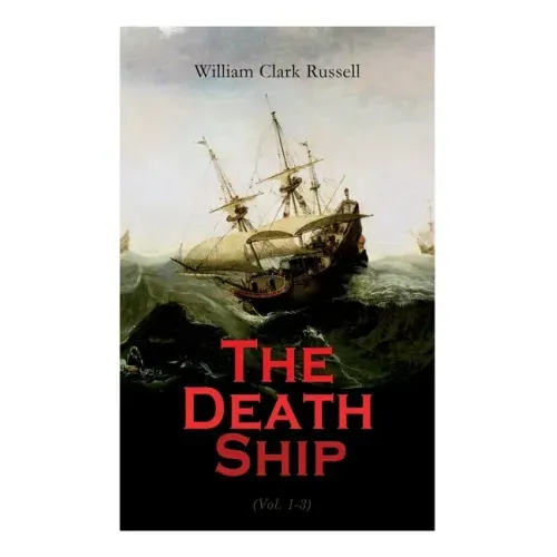 The Death Ship (Vol. 1-3): A Strange Story (Sea Adventure Novel)