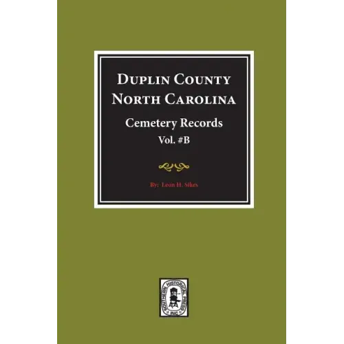 Duplin County, North Carolina Cemetery Records. (Volume B).
