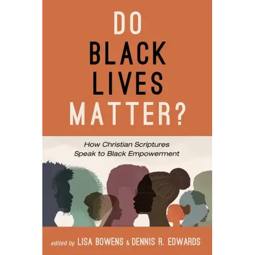 Do Black Lives Matter?: How Christian Scriptures Speak to Black Empowerment