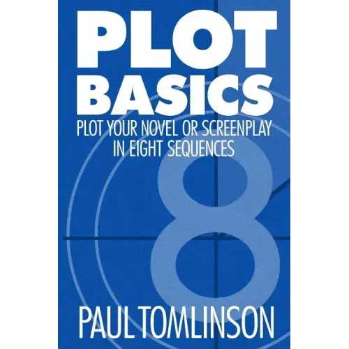 Plot Basics: Plot Your Novel or Screenplay in Eight Sequences