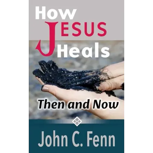 How Jesus Heals: Then and Now