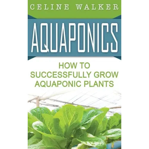 Aquaponics: How to Build Your Own Aquaponic System