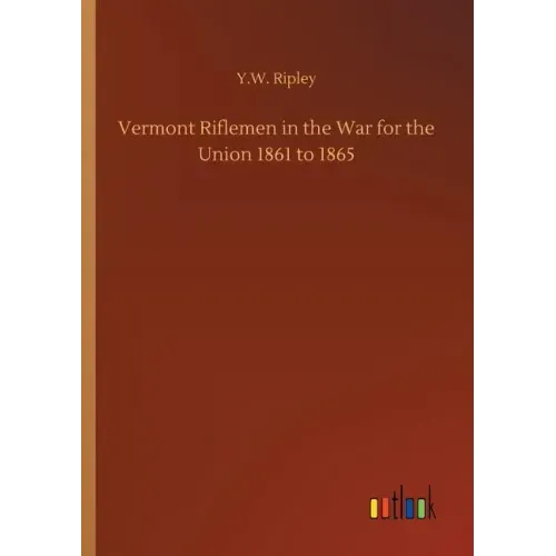 Vermont Riflemen in the War for the Union 1861 to 1865
