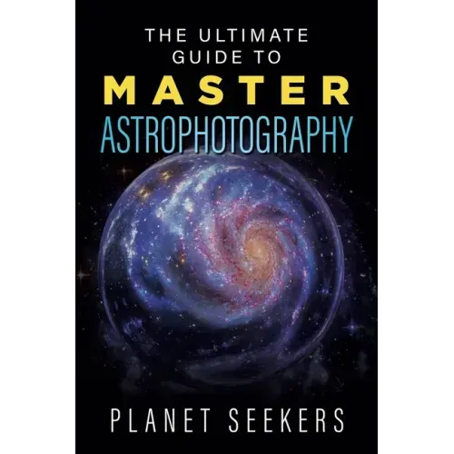 The Ultimate Guide To Master Astrophotography