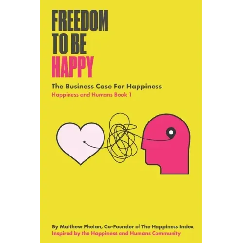 Freedom To Be Happy: The Business Case For Happiness