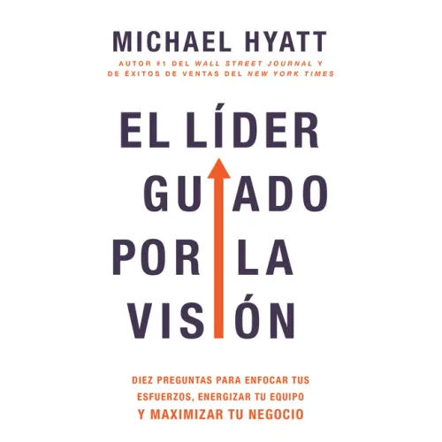 El Líder Guiado Por La Visión: Diez Preguntas Para Enfocar Tus Esfuerzos, Energizar Tu Equipo Y Maximizar Tu Negocio (Spanish Language Edition, the Vi