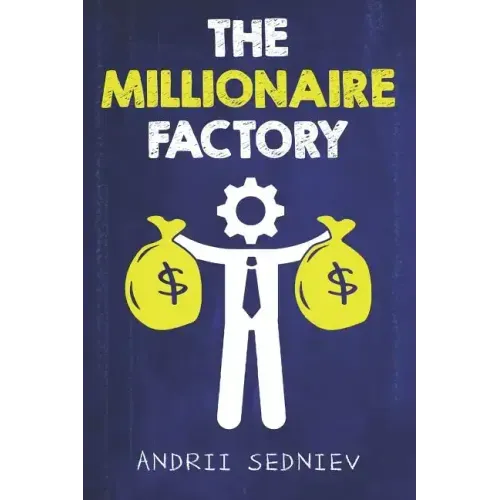 The Millionaire Factory: A Complete System for Becoming Insanely Rich