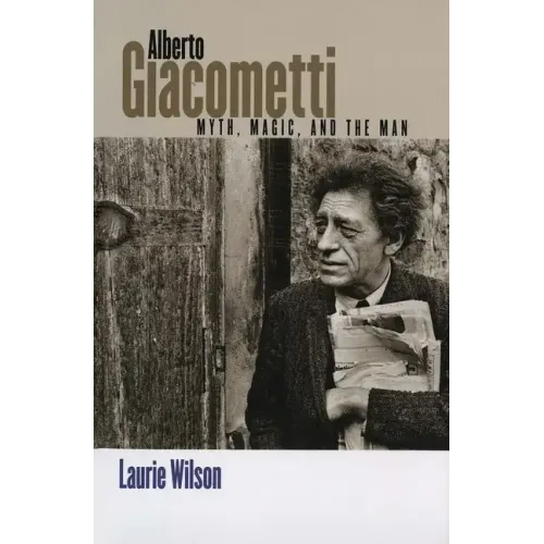 Alberto Giacometti: Myth, Magic, and the Man
