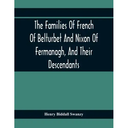 The Families Of French Of Belturbet And Nixon Of Fermanagh, And Their Descendants