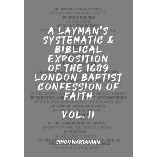 A Layman's Systematic and Biblical Exposition of the 1689 London Baptist Confession of Faith: Vol. 2