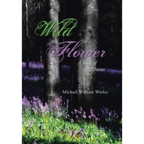 Wild Flower: A Book of Love Poems