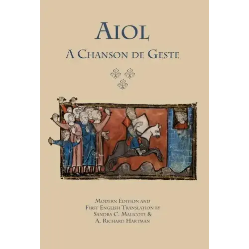 Aiol: A Chanson de Geste. Modern Edition and First English Translation
