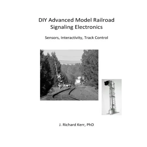 DIY Advanced Model Railroad Signaling Electronics: Sensors, Interactivity, Track Control