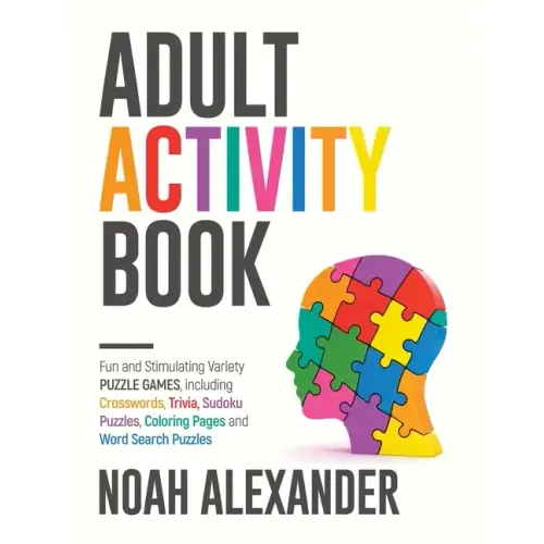 Adult Activity Book: Fun and Stimulating Variety Puzzle Games, including Crosswords, Trivia, Sudoku Puzzles, Coloring Pages and Word Search Puzzles