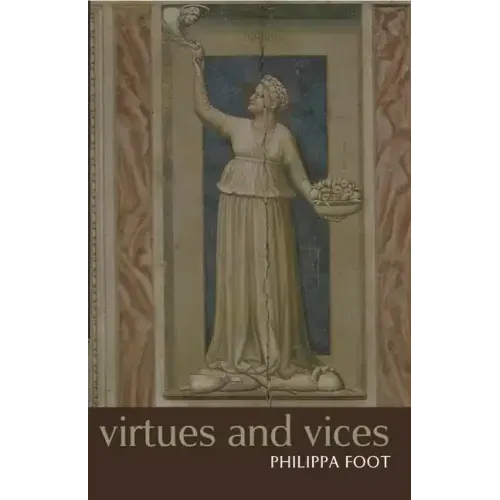 Virtues and Vices and Other Essays in Moral Philosophy