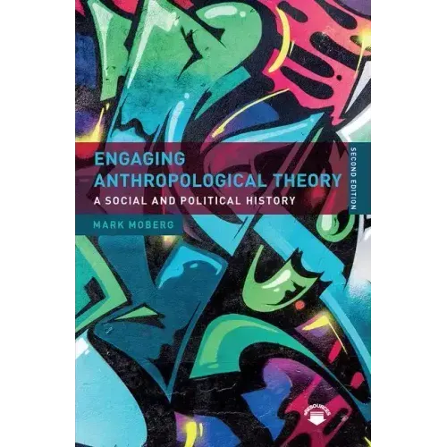 Engaging Anthropological Theory: A Social and Political History