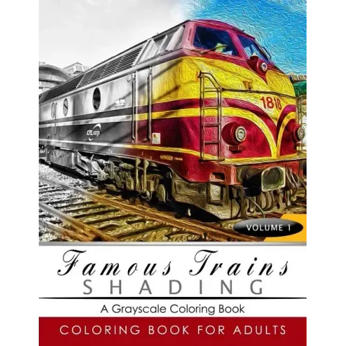 Famous Train Shading Volume 1: Train Grayscale coloring books for adults Relaxation Art Therapy for Busy People (Adult Coloring Books Series, graysca