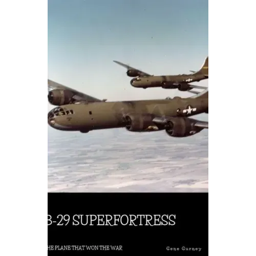 B-29 Superfortress: The Plane that Won the War
