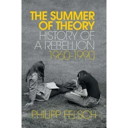 The Summer of Theory: History of a Rebellion, 1960-1990