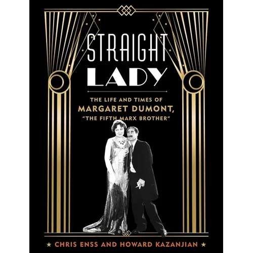 Straight Lady: The Life and Times of Margaret Dumont, the Fifth Marx Brother
