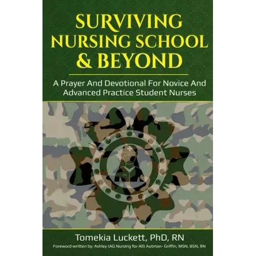 Surviving Nursing School & Beyond: A Prayer and Devotional for Novice and Advanced Practice Student Nurses