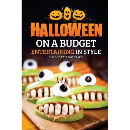 Halloween on a Budget: Entertaining in Style - 36 Good Eats and Crafts