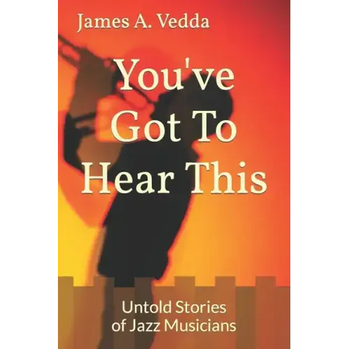 You've Got To Hear This: Untold Stories of Jazz Musicians