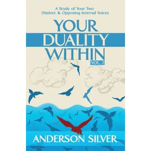 Vol 2 - Your Duality Within: A Study of Your Two Distinct & Opposing Internal Voices